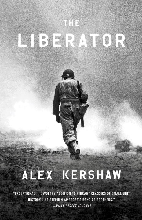 Alex Kershaw/The Liberator@ One World War II Soldier's 500-Day Odyssey from t